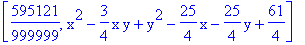 [595121/999999, x^2-3/4*x*y+y^2-25/4*x-25/4*y+61/4]